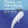 Storia di una balena bianca raccontata da lei stessa