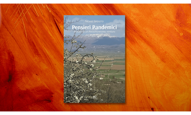 “Pensieri Pandemici. In vista di un Neoumanesimo venturo”: la presentazione del libro di Silvio Sposito