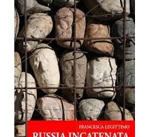 Russia incatenata. Viaggio fra le prigioni della letteratura e della realtà