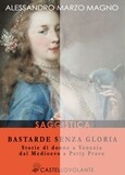 Bastarde senza gloria. Storie di donne a Venezia dal Medioevo a Patty Pravo