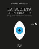 La società pornografica. Lo sguardo dall'illusione all'osceno