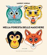 Nella foresta delle maschere: un libro-gioco con 9 maschere già ritagliate