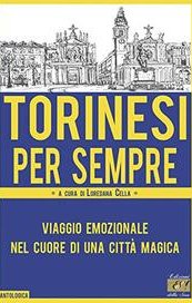 Torinesi per sempre. Viaggio emozionale nel cuore di una città magica