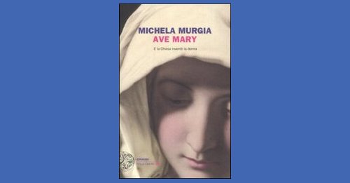Ave Mary - Michela Murgia - Recensione libro