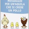 Messaggio per un'aquila che si crede un pollo