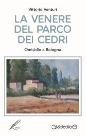 La Venere del Parco dei Cedri. Omicidio a Bologna