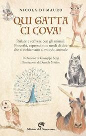 Qui gatta ci cova! Parlare e scrivere con gli animali. Proverbi, espressioni e modi di dire che si richiamano al mondo animale