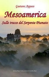 Mesoamerica. Sulle tracce del Serpente Piumato