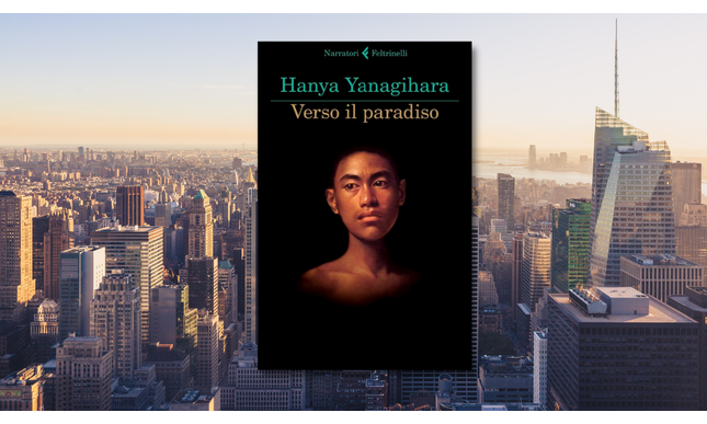 Verso il paradiso: il nuovo romanzo di Hanya Yanagihara da oggi in libreria