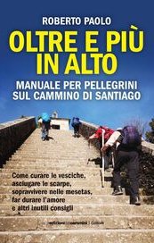 Oltre e più in alto. Manuale per pellegrini sul Cammino di Santiago