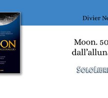 "Moon" a cura di Divier Nelli celebra i cinquant'anni dallo storico allunaggio