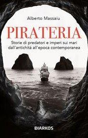 Pirateria. Storie di predatori e imperi sui mari