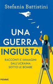 Una guerra ingiusta. Racconti e immagini dall'Ucraina sotto le bombe