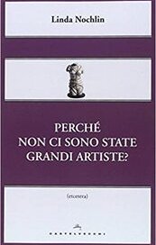 Perché non ci sono state grandi artiste?