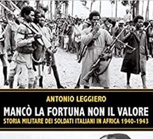 Mancò la fortuna non il valore. Storia militare dei soldati italiani in Africa 1940-1943
