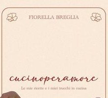 Cucinoperamore. Le mie ricette e i miei trucchi in cucina