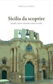 Sicilia da scoprire. Borghi, riserve naturali e musei insoliti