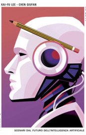 AI 2041. Scenari dal futuro dell'intelligenza artificiale