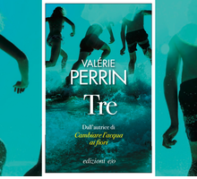 “Tre”: il nuovo romanzo di Valérie Perrin, dopo il successo di “Cambiare l'acqua ai fiori”