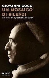 Un mosaico di silenzi. Pio XII e la questione ebraica