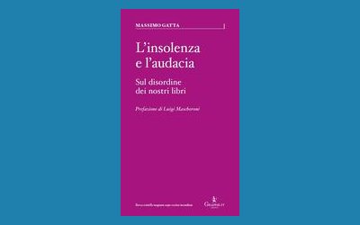 L'insolenza e l'audacia. Sul disordine dei nostri libri
