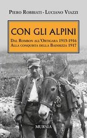 Con gli Alpini. Dal Rombon all'Ortigara 1915-16. Alla conquista della Bainsizza 1917