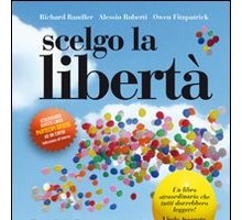 Scelgo la libertà di Richard Bandler - Alessio Roberti