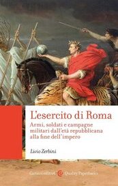 L'esercito di Roma. Armi, soldati e campagne militari dall'età repubblicana alla fine dell'impero