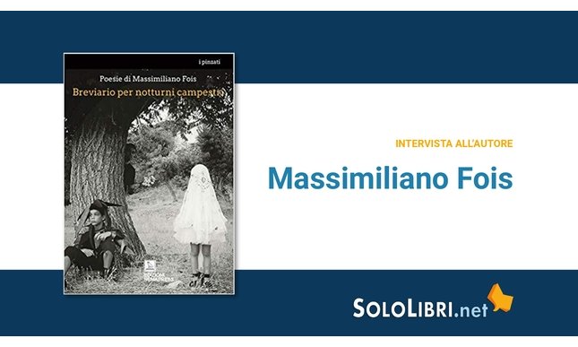 Intervista a Massimiliano Fois, in libreria con Breviario per notturni campestri