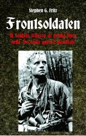 Frontsoldaten. Il soldato tedesco di prima linea nella Seconda guerra mondiale