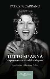 Tutto su Anna. La spettacolare vita della Magnani