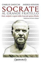Socrate al Grande Fratello. Fatti, misfatti e segreti della Casa più spiata d'Italia