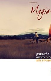 Magia e altri amori. Pensieri e micro-racconti strampalati alla fermata del treno