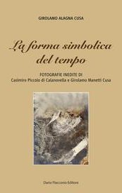 La forma simbolica del tempo. Fotografie inedite di Casimiro Piccolo di Calanovella e Girolamo Manetti Cusa 