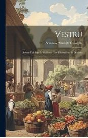 Vestru. Scene del popolo siciliano con illustrazioni in dialetto