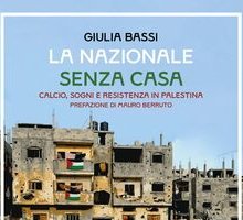 La nazionale senza casa. Calcio, sogni e resistenza in Palestina