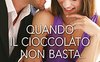 Quando il cioccolato non basta...