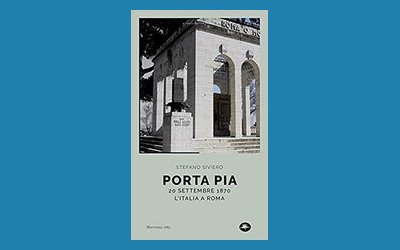 Porta Pia. 20 settembre 1870, l'Italia a Roma