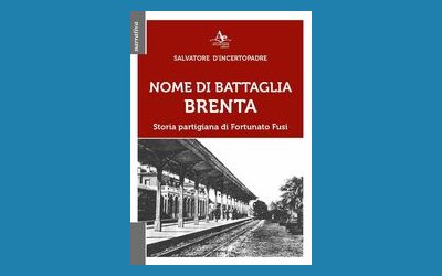Nome di battaglia Brenta. Storia partigiana di Fortunato Fusi