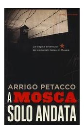 A Mosca, solo andata. La tragica avventura dei comunisti italiani in Russia