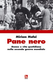 Pane Nero. Donne e vita quotidiana nella Seconda Guerra Mondiale