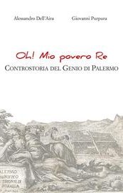 Oh! Mio povero re. Controstoria del Genio di Palermo