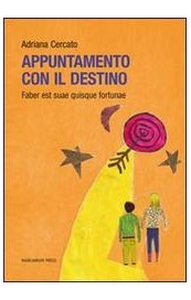 Appuntamento con il destino. Faber est suae quisque fortunae