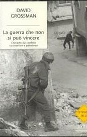 La guerra che non si può vincere. Cronache dal conflitto tra israeliani e palestinesi
