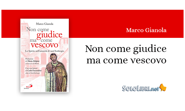 "Non come giudice ma come vescovo". In libreria la prima biografia spirituale su Sant'Ambrogio
