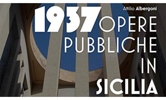 Libri sotto i portici: Attilio Albergoni presenta “1937. Opere pubbliche in Sicilia”