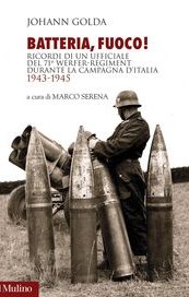 Batteria, fuoco! Ricordi di un ufficiale del 71° Werfer-Regiment durante la campagna d'Italia 1943-1945