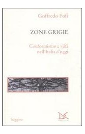 Zone grigie. Conformismo e viltà nell'Italia d'oggi