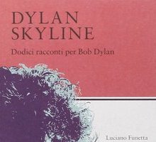 Dylan Skyline. Dodici racconti per Bob Dylan