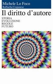 Il diritto d'autore. Storia evoluzione regole futuro